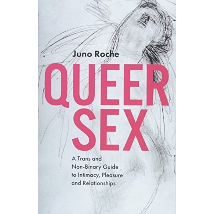 QUEER SEX: A TRANS AND NON-BINARY GUIDE TO INTIMACY, PLEASURE AND RELATIONSHIPS