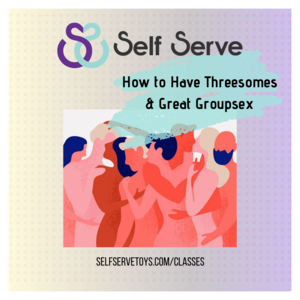 6.07.24 HOW TO HAVE THREESOMES & GREAT GROUPSEX