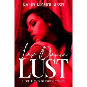 LAP DANCE LUST: A COLLECTION OF EROTIC STORIES