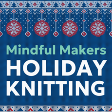 Magpie Knits MAGPIE KNITS Mindful Makers Holiday Edition