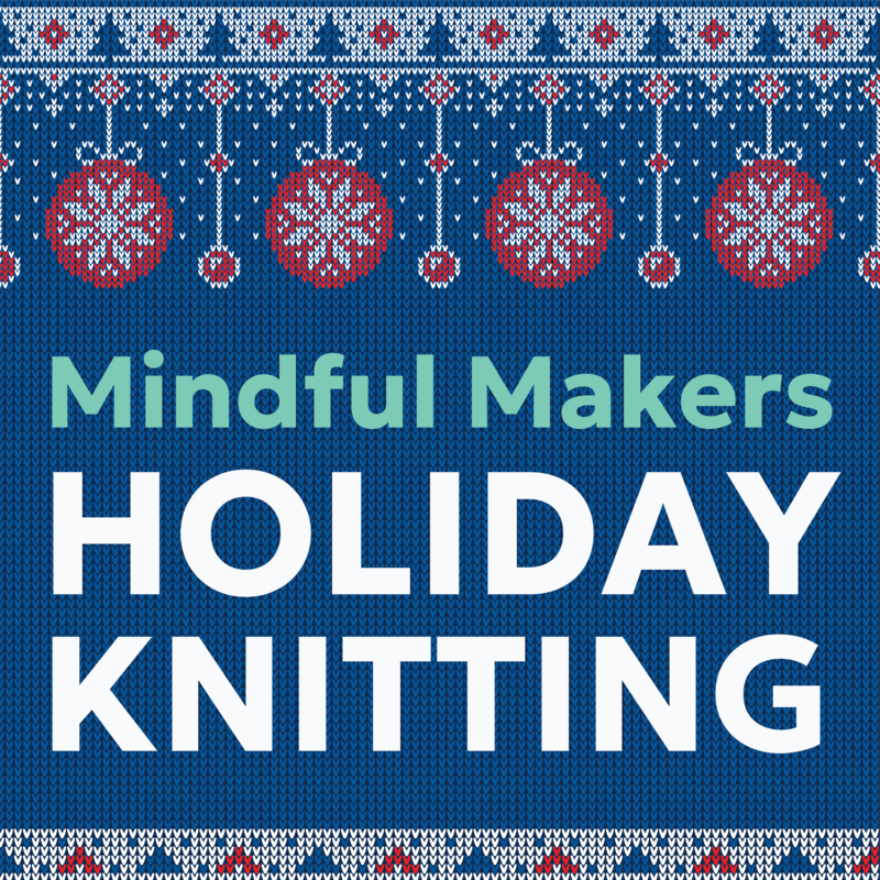 Magpie Knits MAGPIE KNITS Mindful Makers Holiday Edition