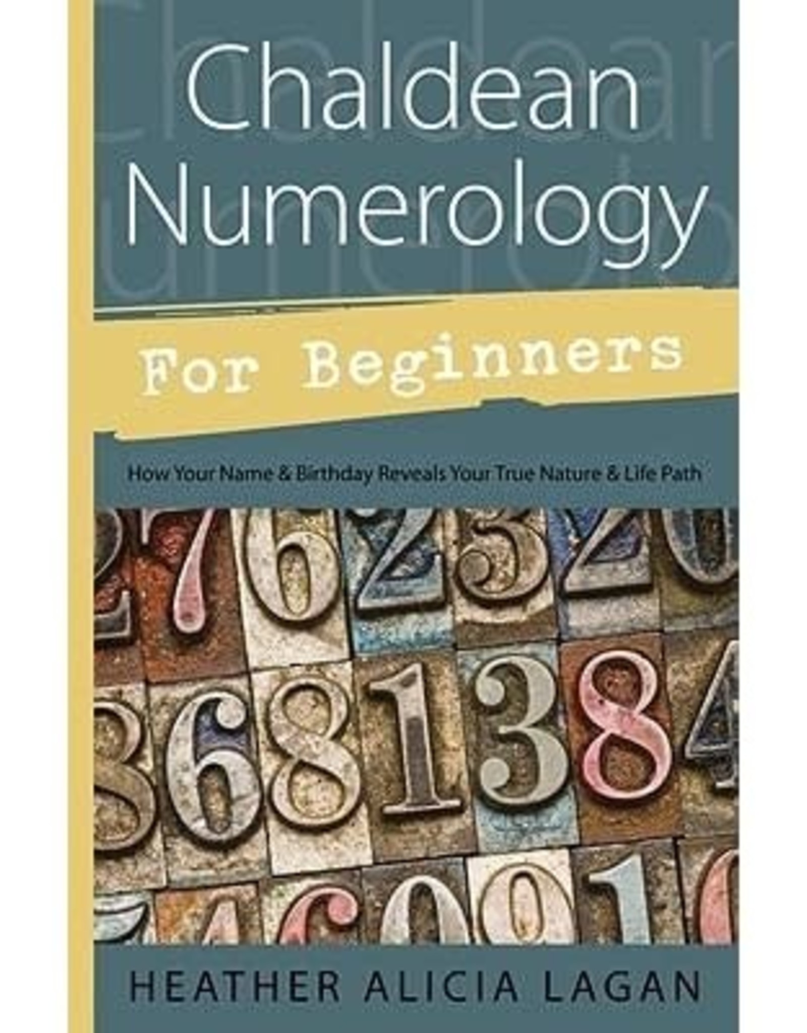 Heather Alicia Lagan Chaldean Numerology for Beginners by Heather Alicia Lagan