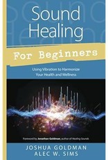 Joshua Goldman Sound Healing for Beginners by Joshua Goldman & Alec W. Sims