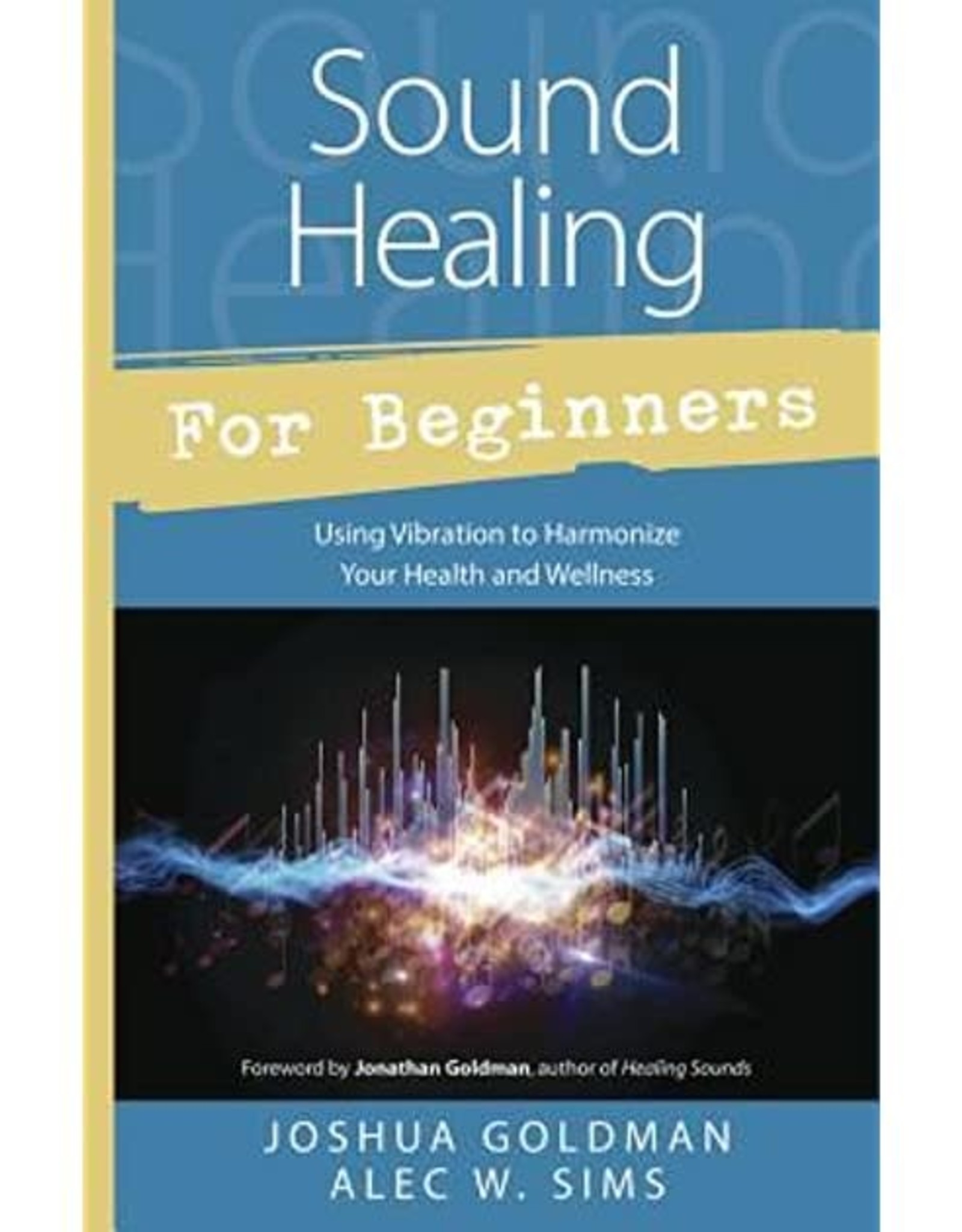 Joshua Goldman Sound Healing for Beginners by Joshua Goldman & Alec W. Sims