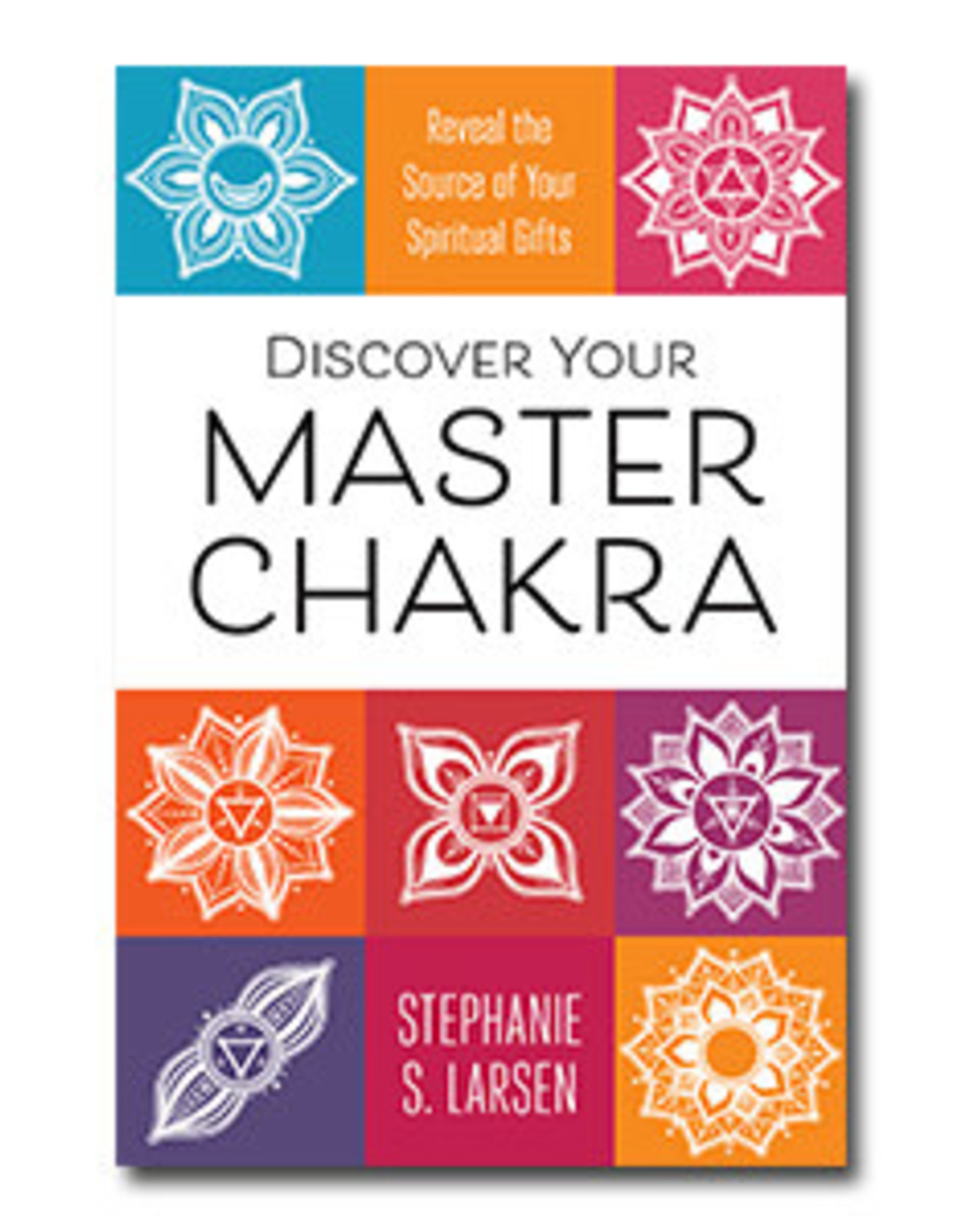 Stephanie S. Larsen Discover Your Master Chakra by Stephanie S. Larsen