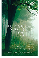 Jon Martin Anastasio Reclaiming your Sacred Path by Jon Martin Anastasio