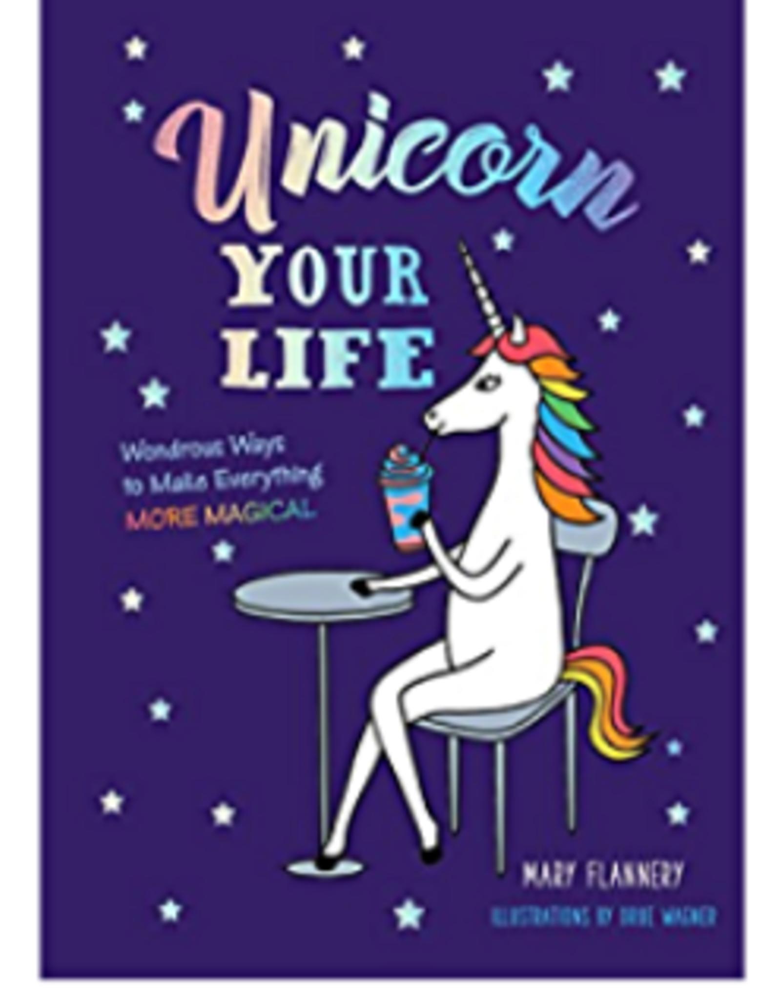 Mary Flannery Unicorn Your Life by Mary Flannery