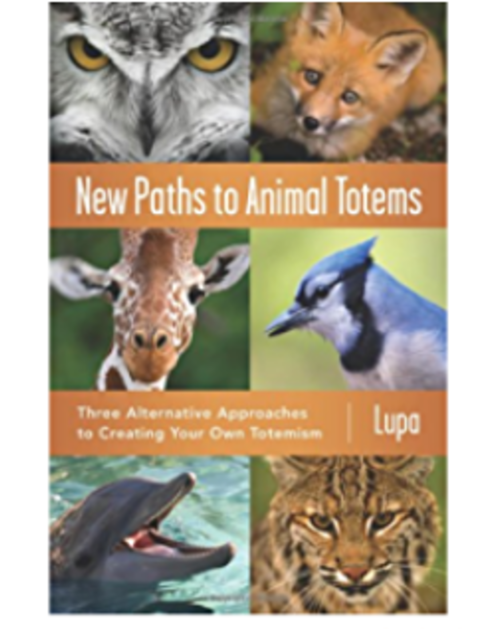Lupa New Paths to Animals Totems by Lupa