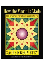 John Michell How the World is Made: The Story of Creation According to Sacred Geometry by John Michell & Allan Brown