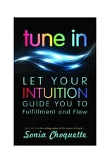 Tune In: Let Your Intuition Guide You to Fulfillment and Flow by Sonia Choquette
