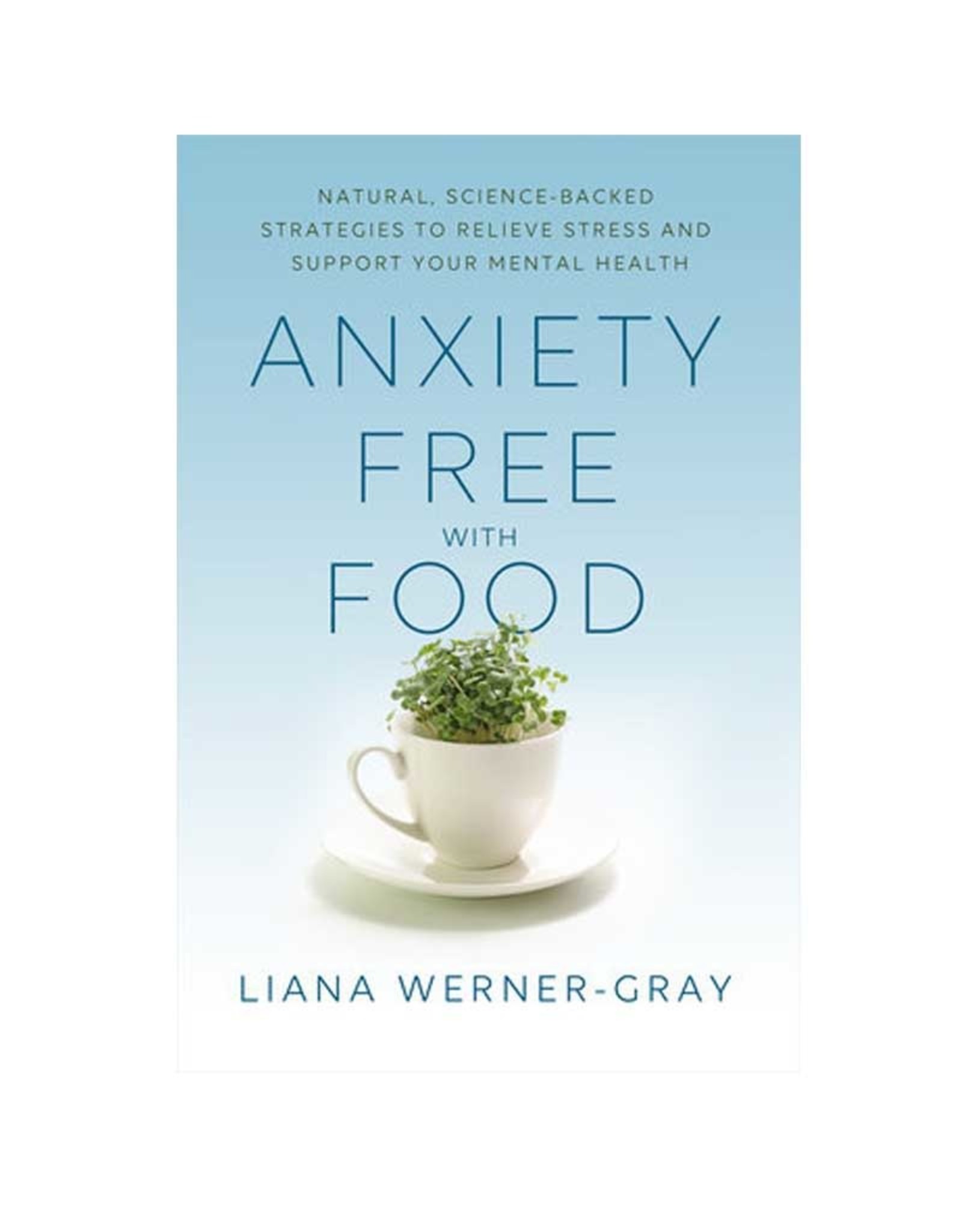 Anxiety Free with Food by Liana Werner- Gray