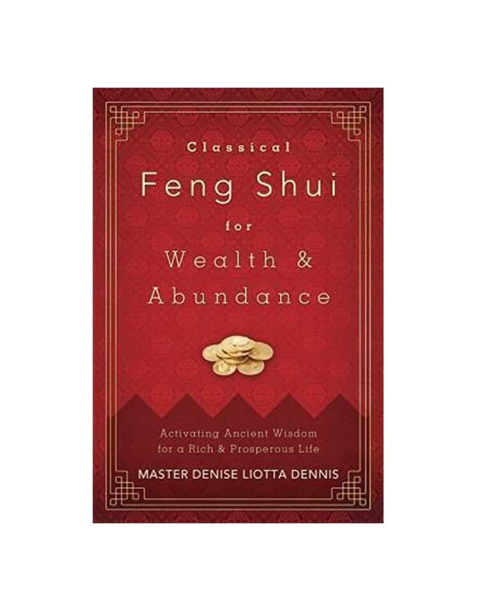 Densie Liotta Dennis Classical Feng Shui for Wealth & Abundance by Denise Liotta Dennis