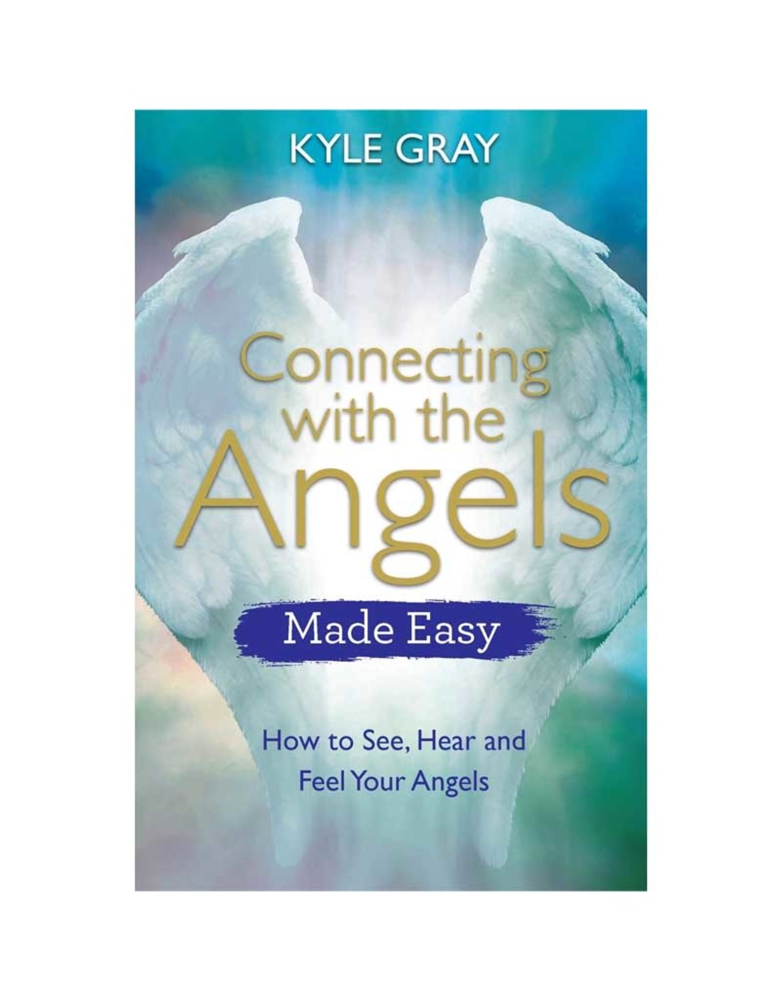 Kyle Gray Connecting with the Angels Made Easy by Kyle Gray