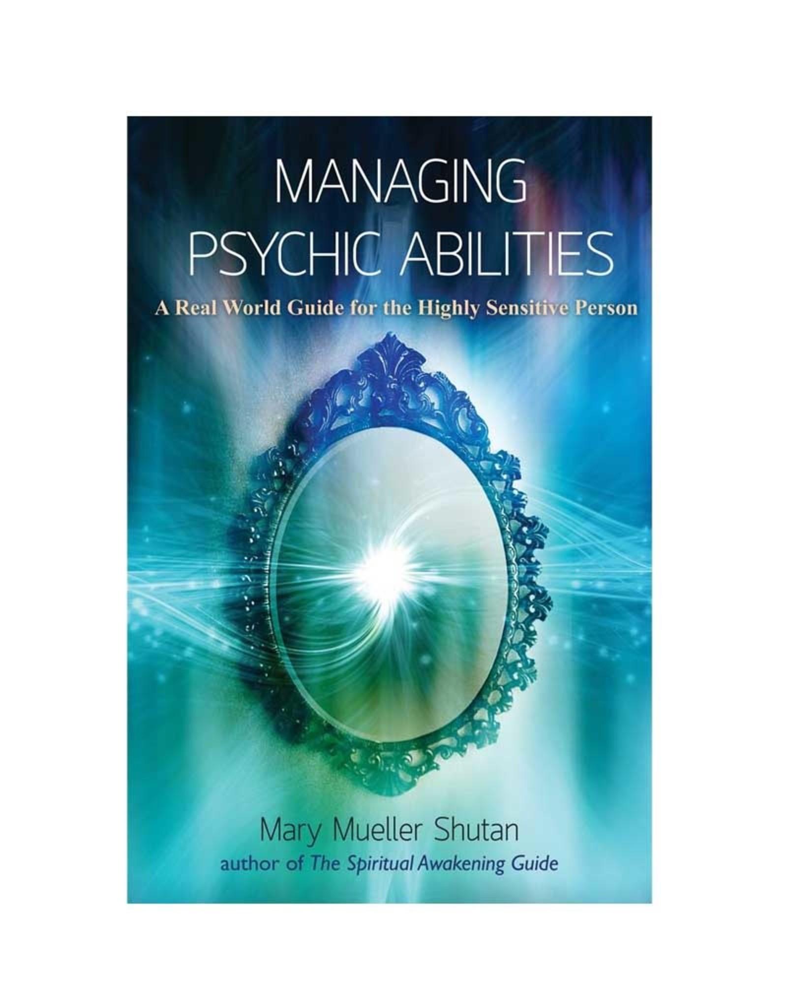 Mary Mueller Shutan Managing Psychic Abilities by Mary Mueller Shutan