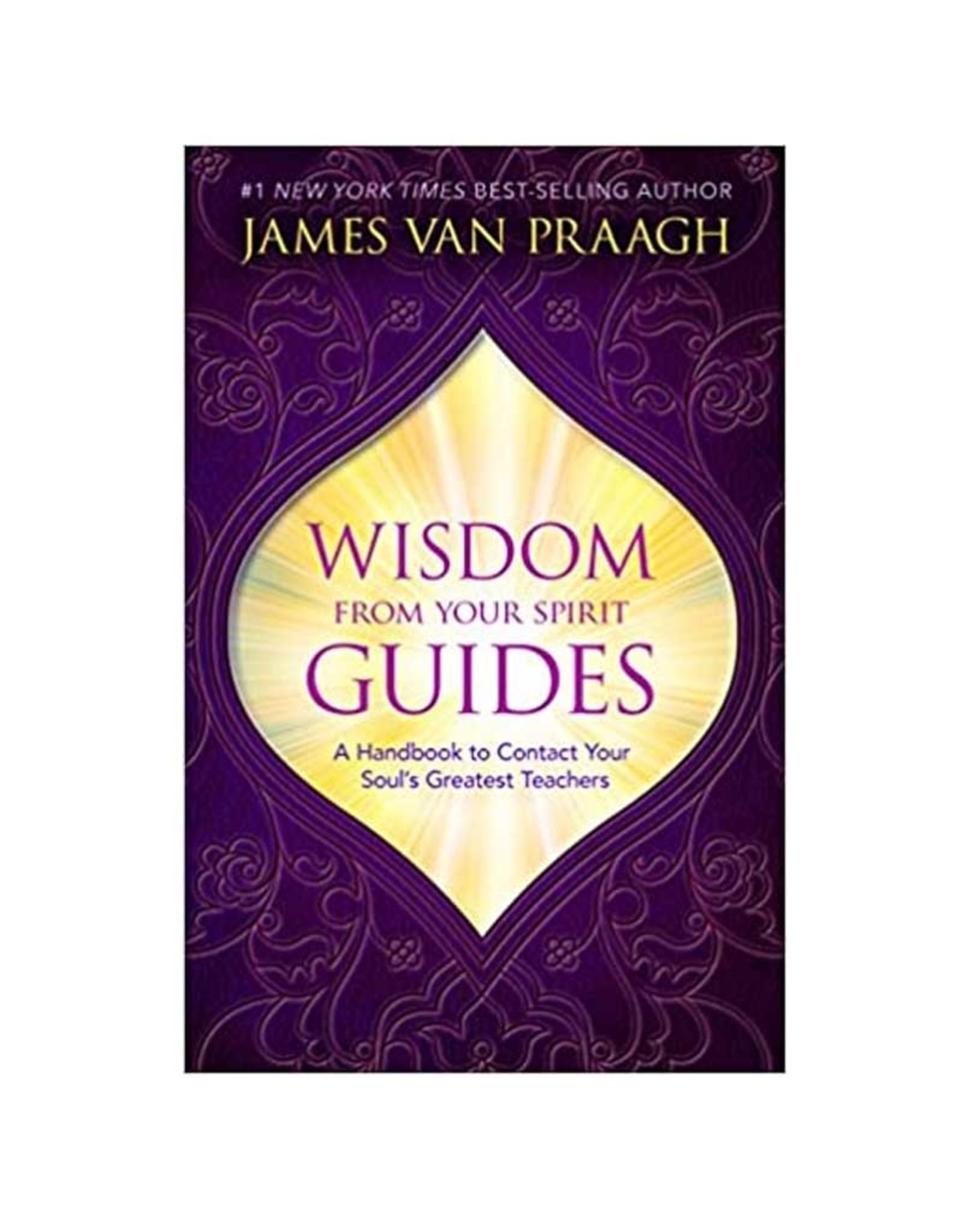 James Van Praagh Wisdom From Your Spirit Guides by James Van Praagh