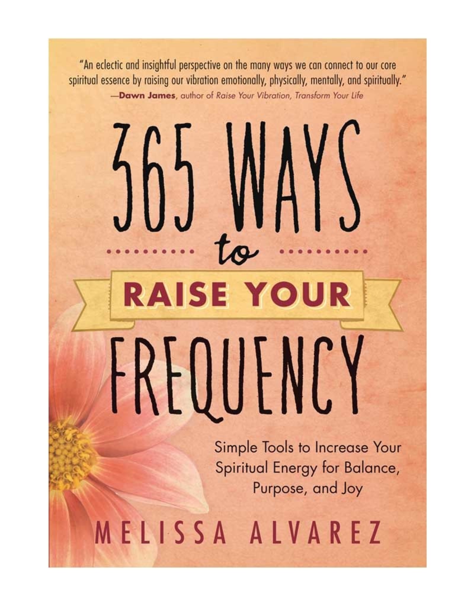 Melissa  Alvarez 365 Ways to Raise Your Frequency by Melissa Alvarez