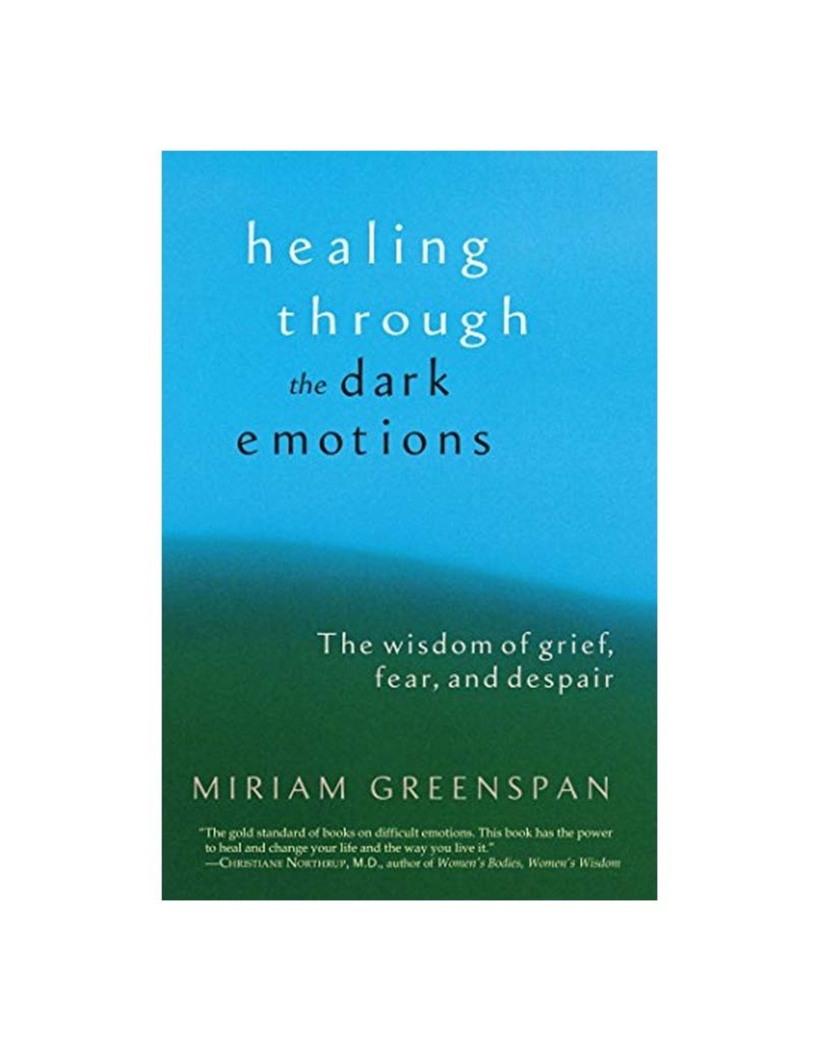 Healing Through the Dark Emotions by Miriam Greenspan