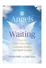 Angels in Waiting by Robbie Holz with Judy Katz