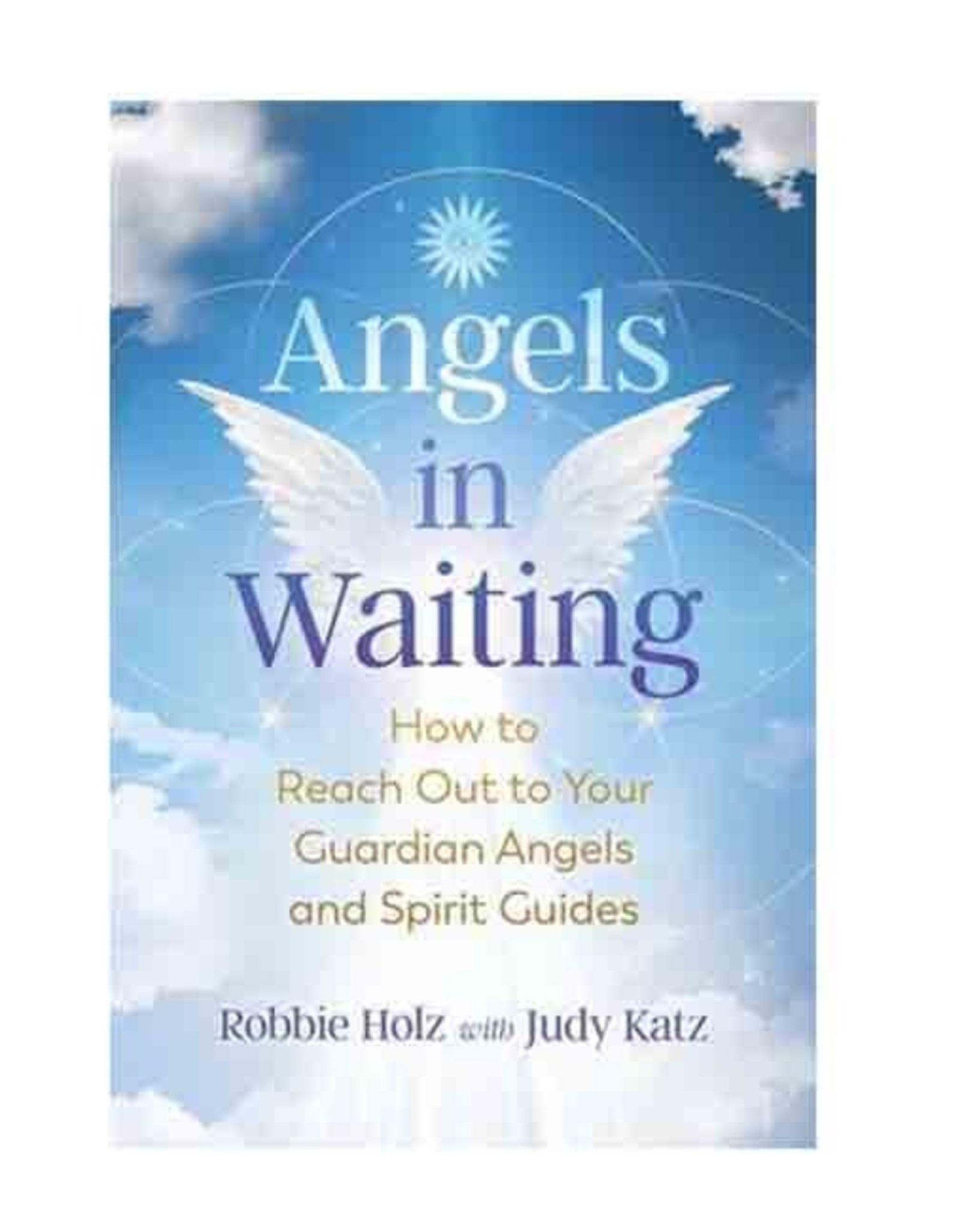 Angels in Waiting by Robbie Holz with Judy Katz