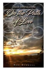 On the Path of Love Daily Inspirations by Ned Burwell