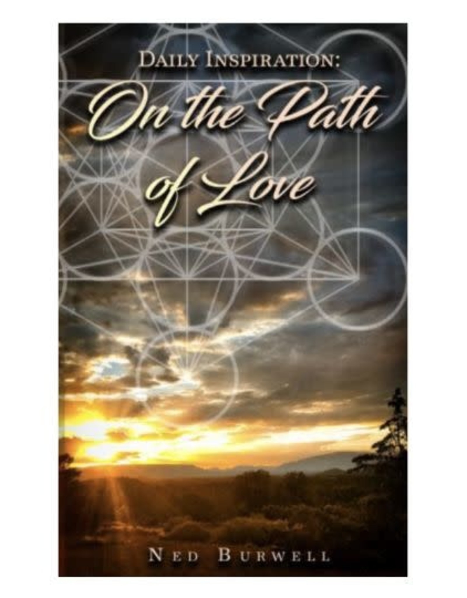 On the Path of Love Daily Inspirations by Ned Burwell