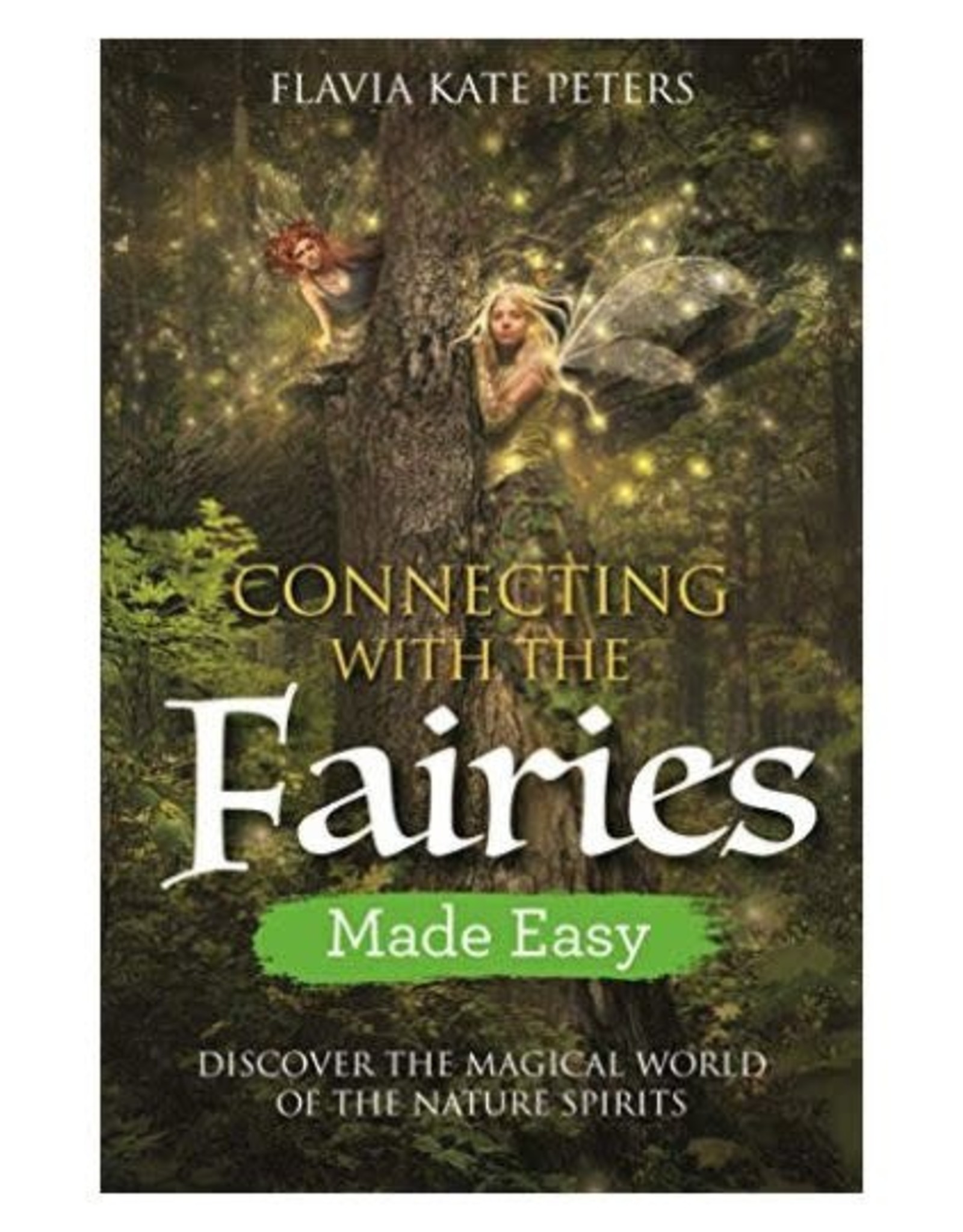 Connecting with the Fairies Made Easy by Flavia Kate Peters