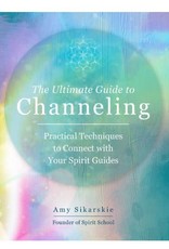 Ultimate Guide to Channeling by Amy Sikarskie