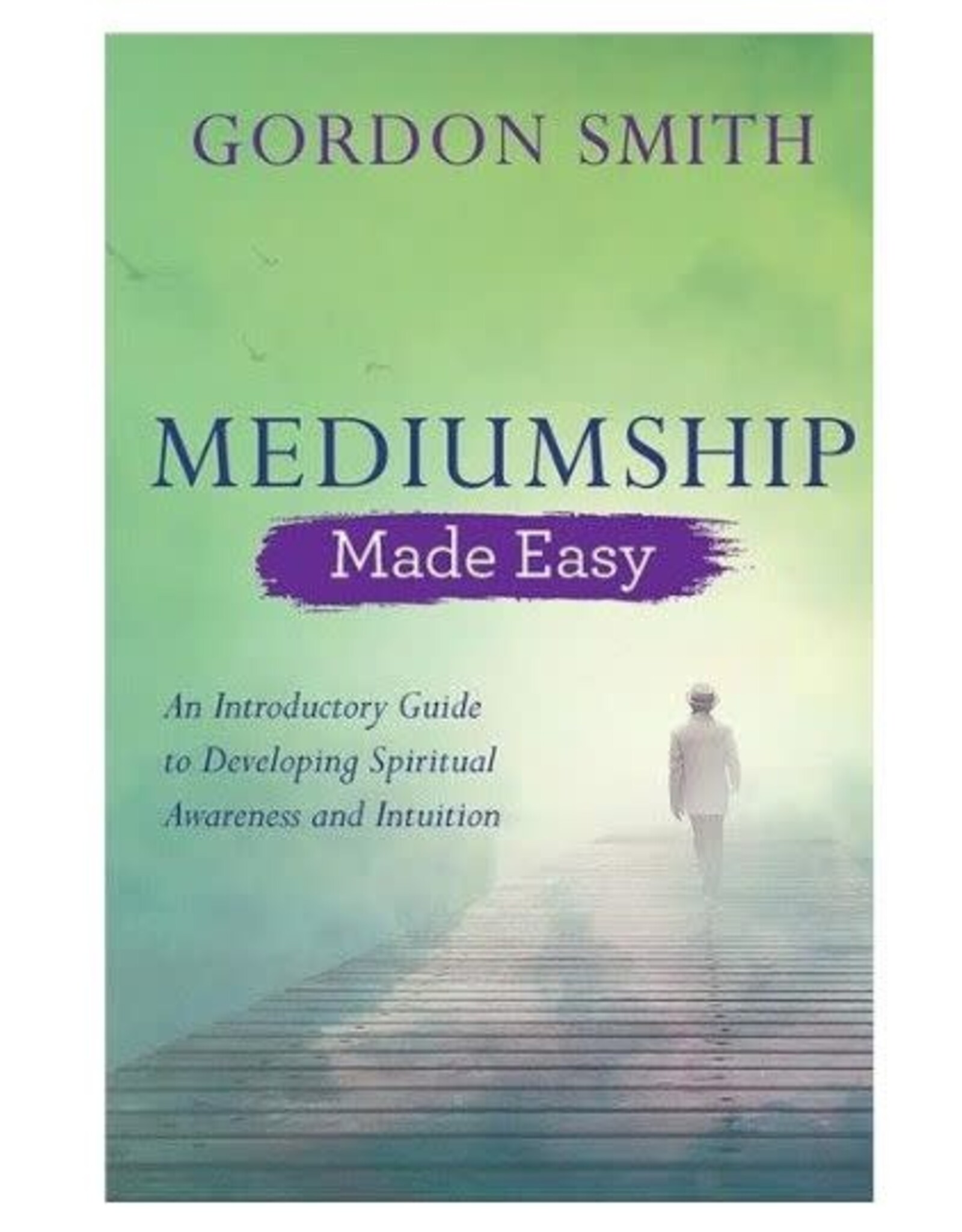 Gordon Smith Mediumship Made Easy by Gordon Smith
