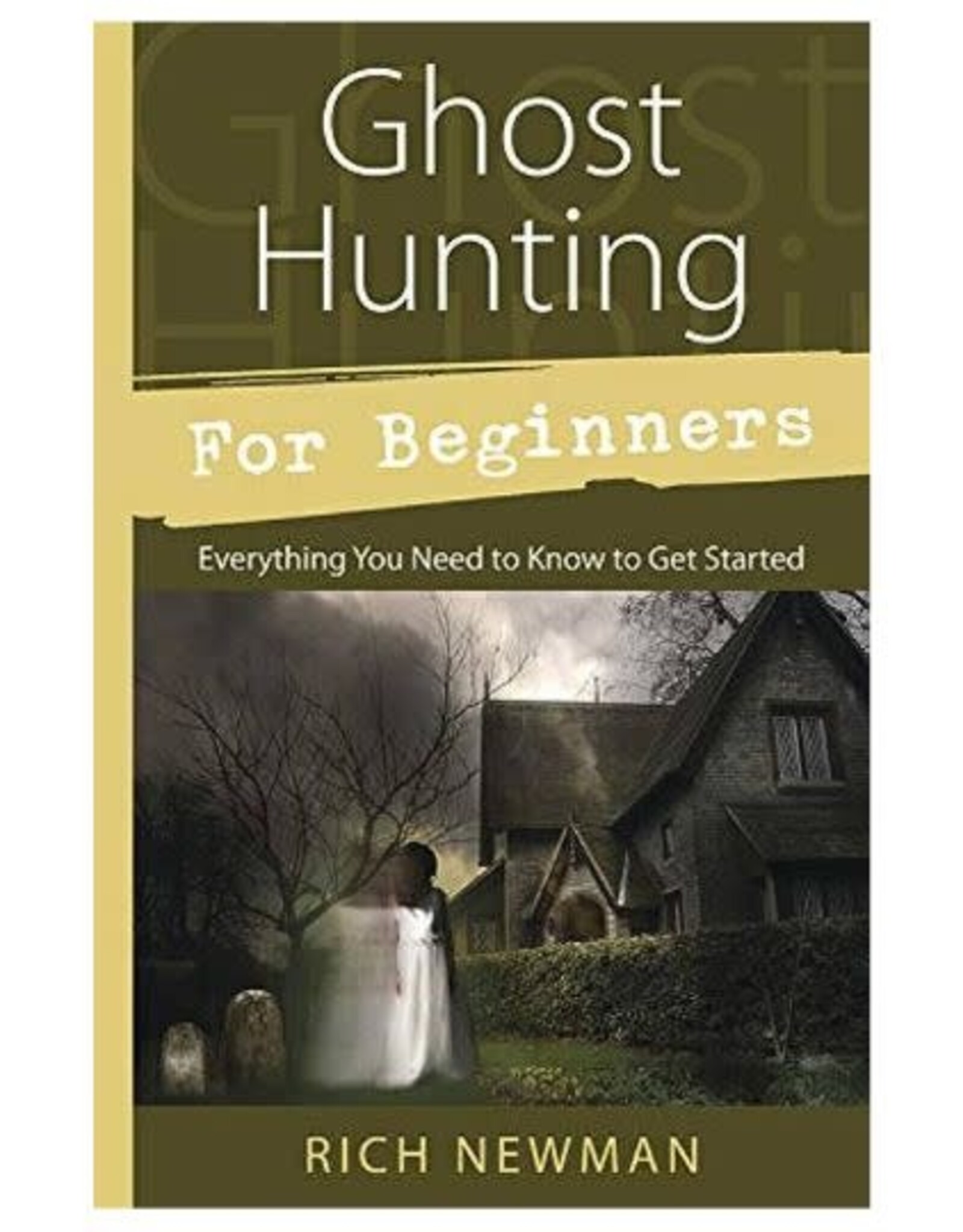 Rich Newman Ghost Hunting for Beginners by Rich Newman
