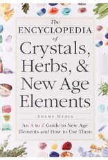 Adams Media Encyclopedia of Crystals, Herbs, & New Age Elements by Adams Media