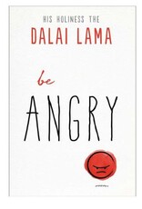 Dalai Lama Be Angry by Dalai Lama