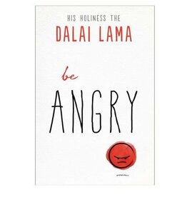 Dalai Lama Be Angry by Dalai Lama