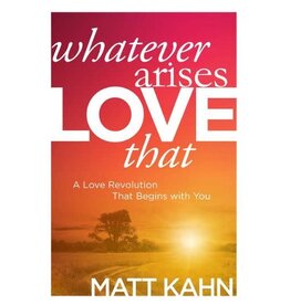 Matt Kahn Whatever Arises Love That by Matt Kahn