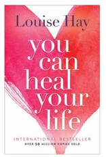 Louise Hay You Can Heal Your Life by Louise Hay