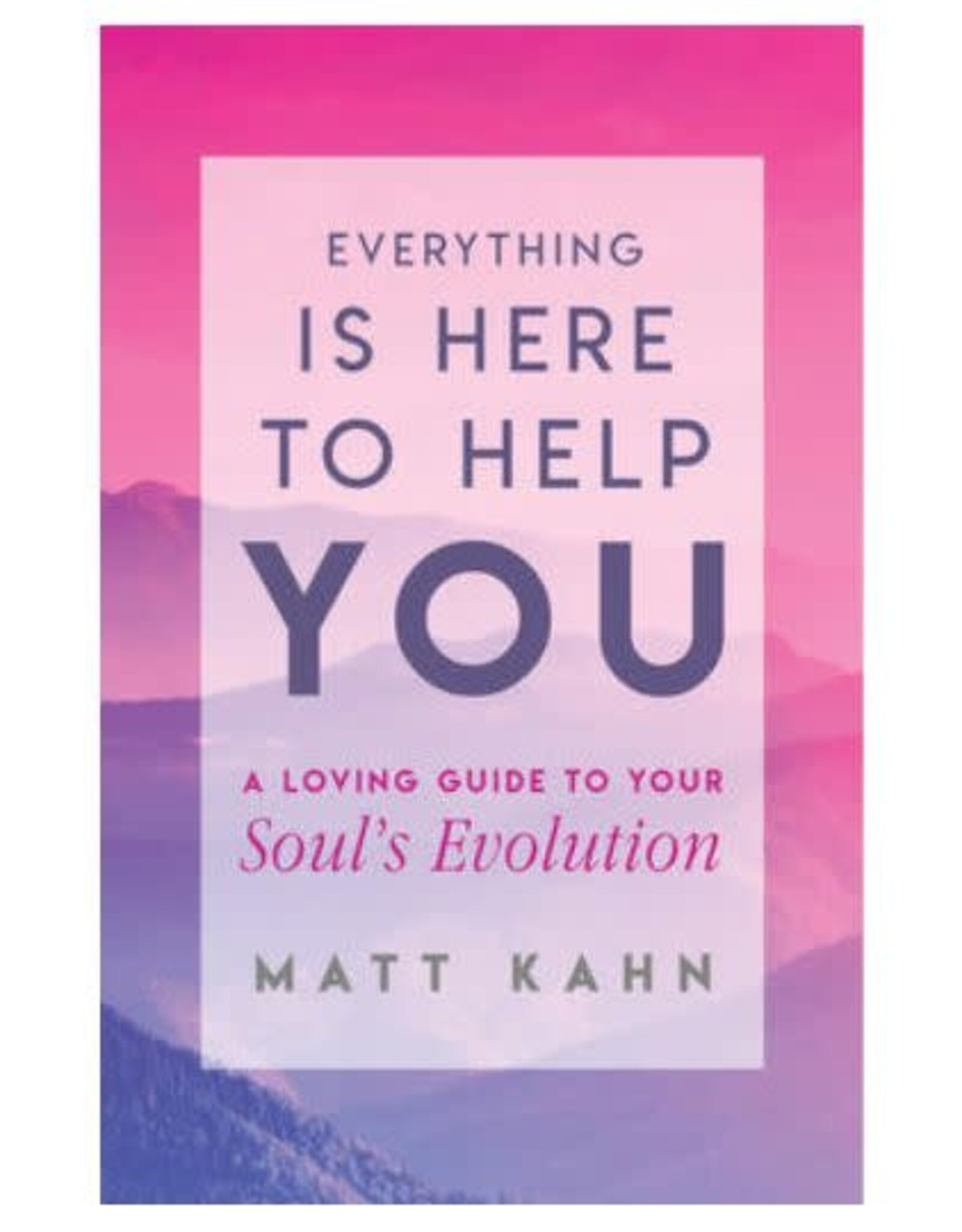 Matt Kahn Everything is Here to Help You by Matt Kahn