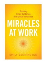 Emily Bennington Miracles at Work by Emily Bennington