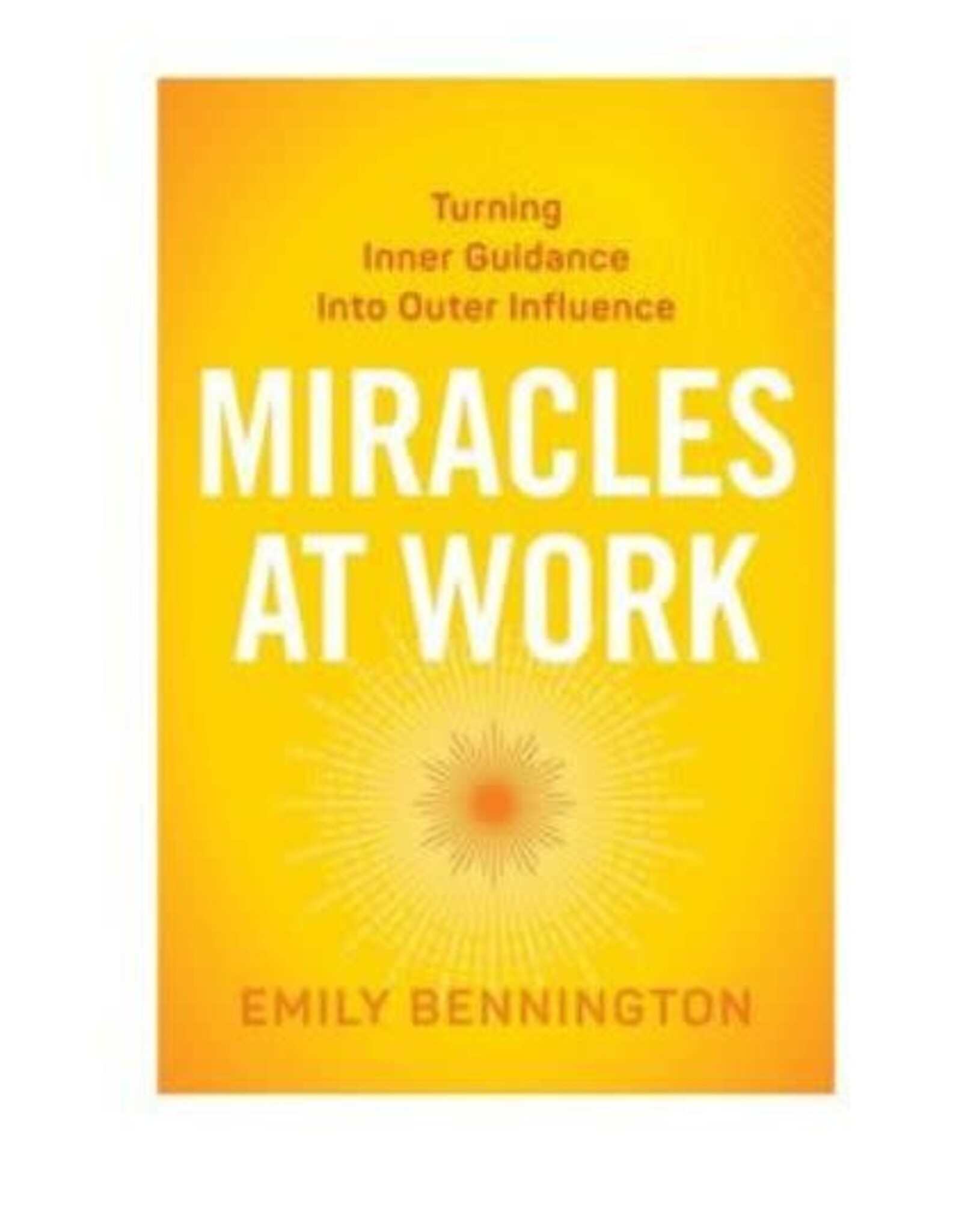 Emily Bennington Miracles at Work by Emily Bennington