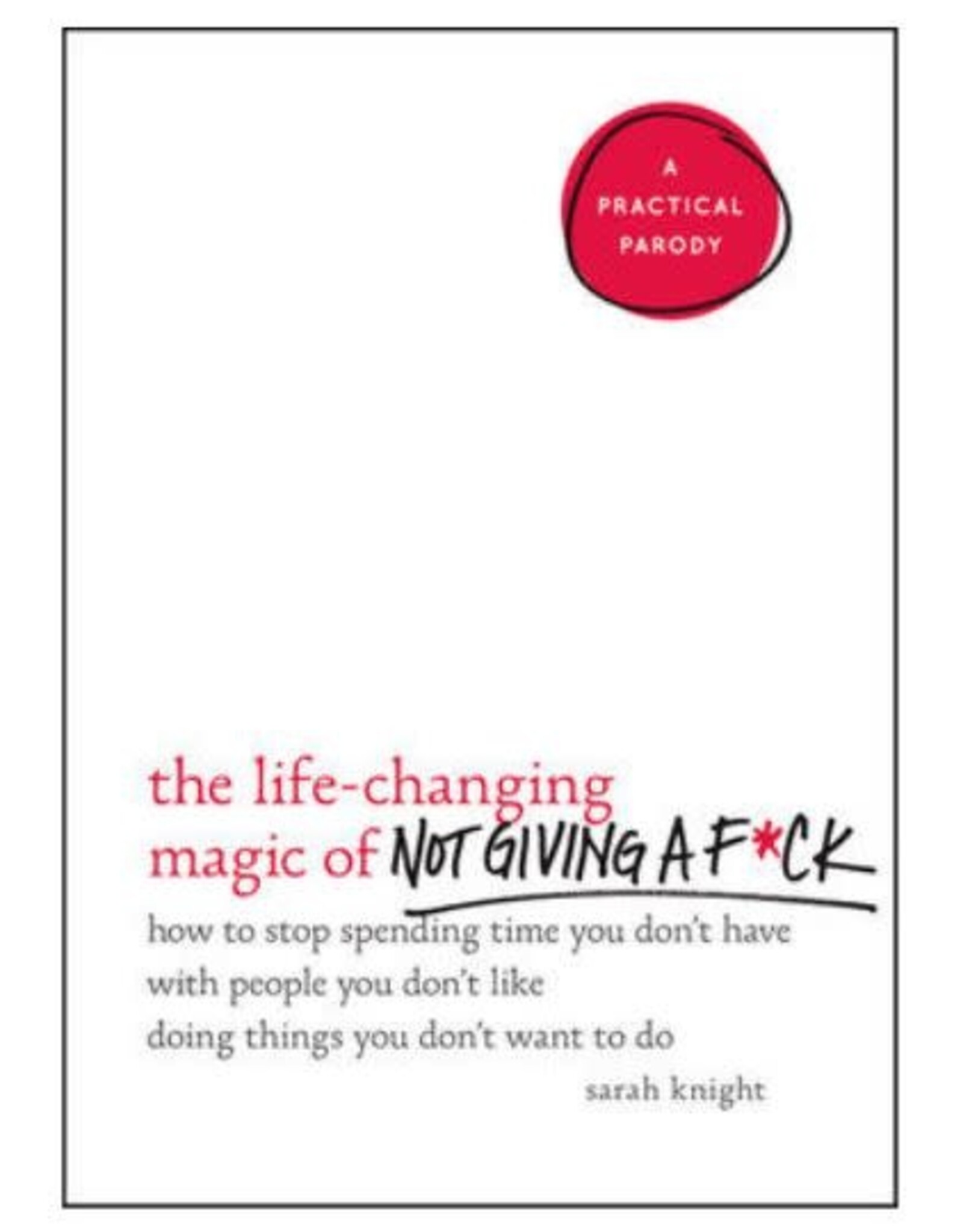 Sarah Knight Life-Changing Magic of Not Giving a F*ck by Sarah Knight