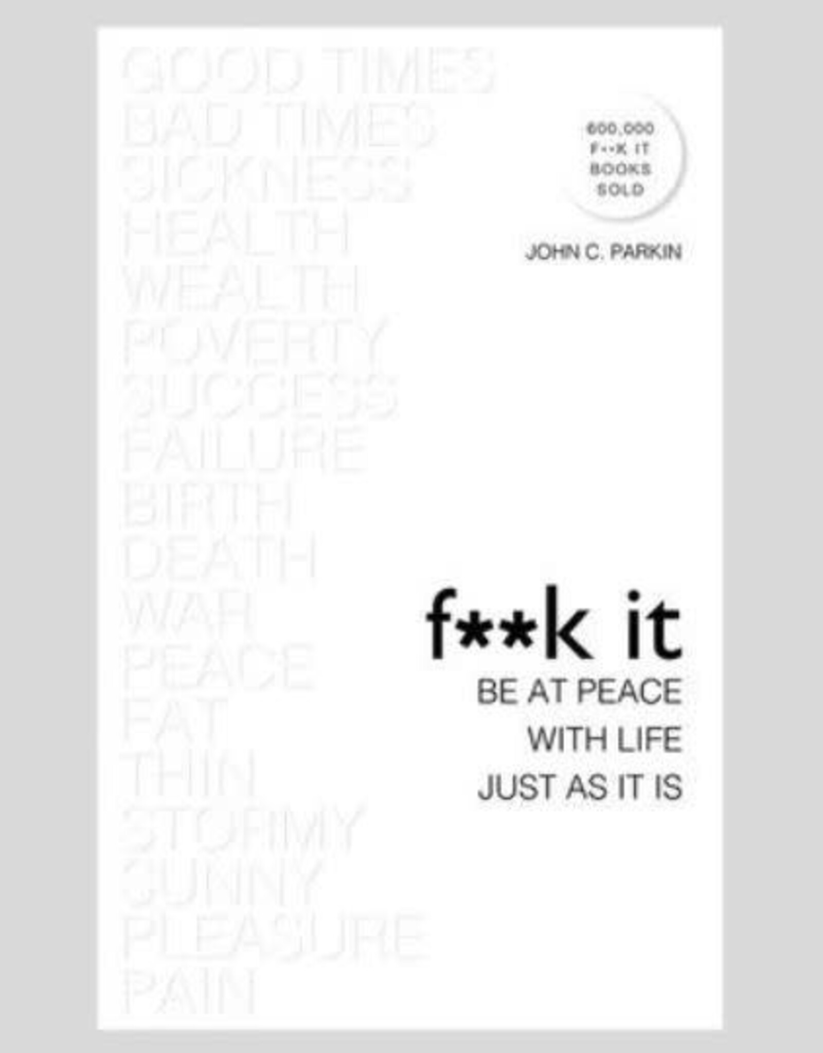 John Parkin F**K it Be at Peace With Life Just As It Is by John Parkin