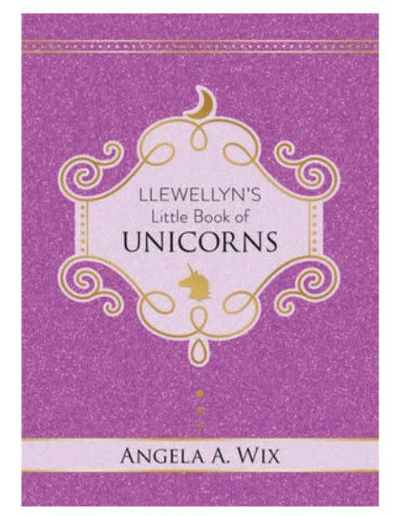 Llewellyn's Little Book of Unicorns by Angela A. Wix