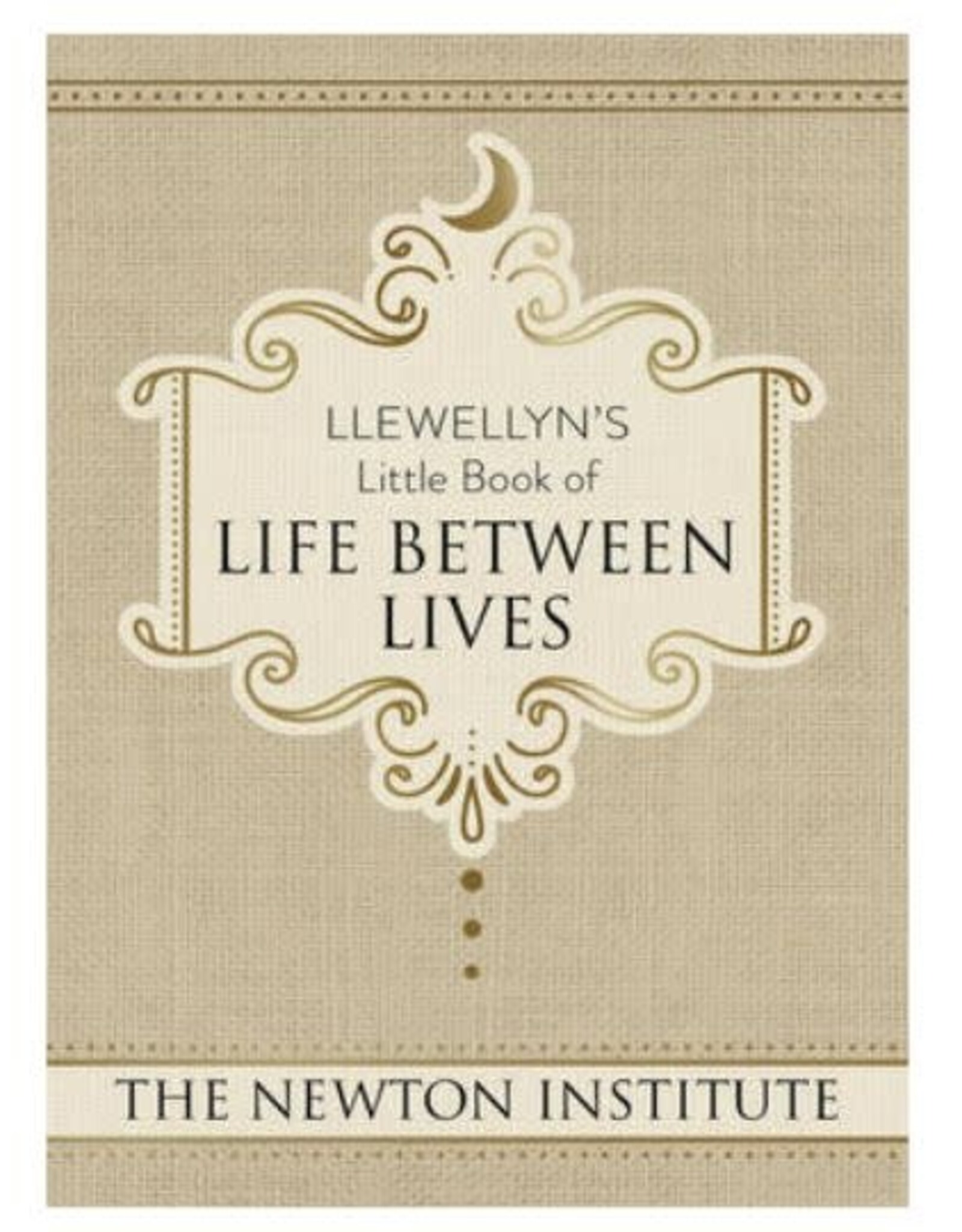Llewellyn's Little Book of Life Between Lives by The Newton Institute