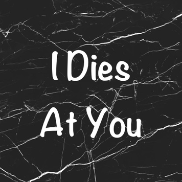 I dies At you - Black