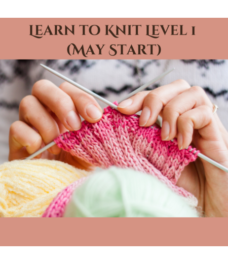 Learn to Knit Level 1 (May Start)