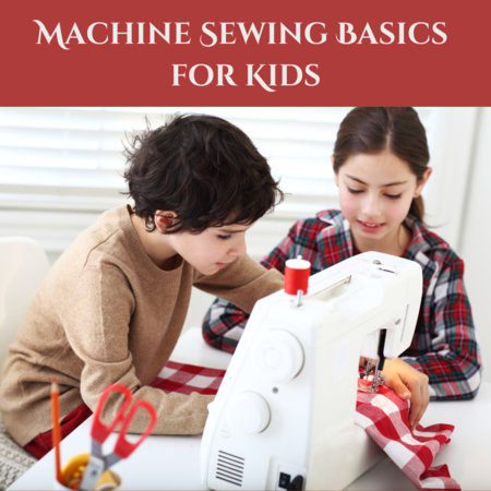 Machine Sewing Basics for Kids