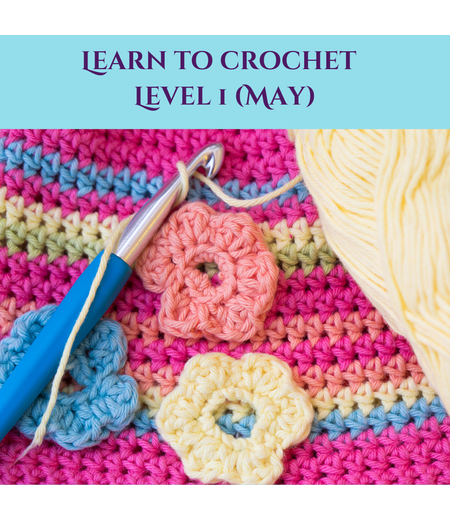 Learn to Crochet Level 1 (May Start)