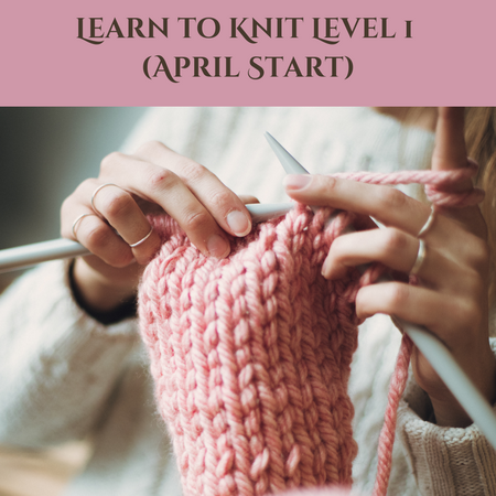 Learn to Knit Level 1 (April Start)