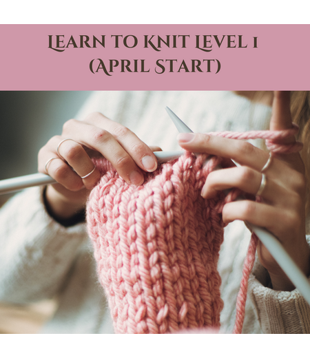 Learn to Knit Level 1 (April Start)
