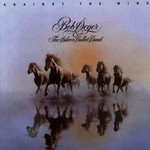 Bob Seger & The Silver Bullet Band- Against the Wind