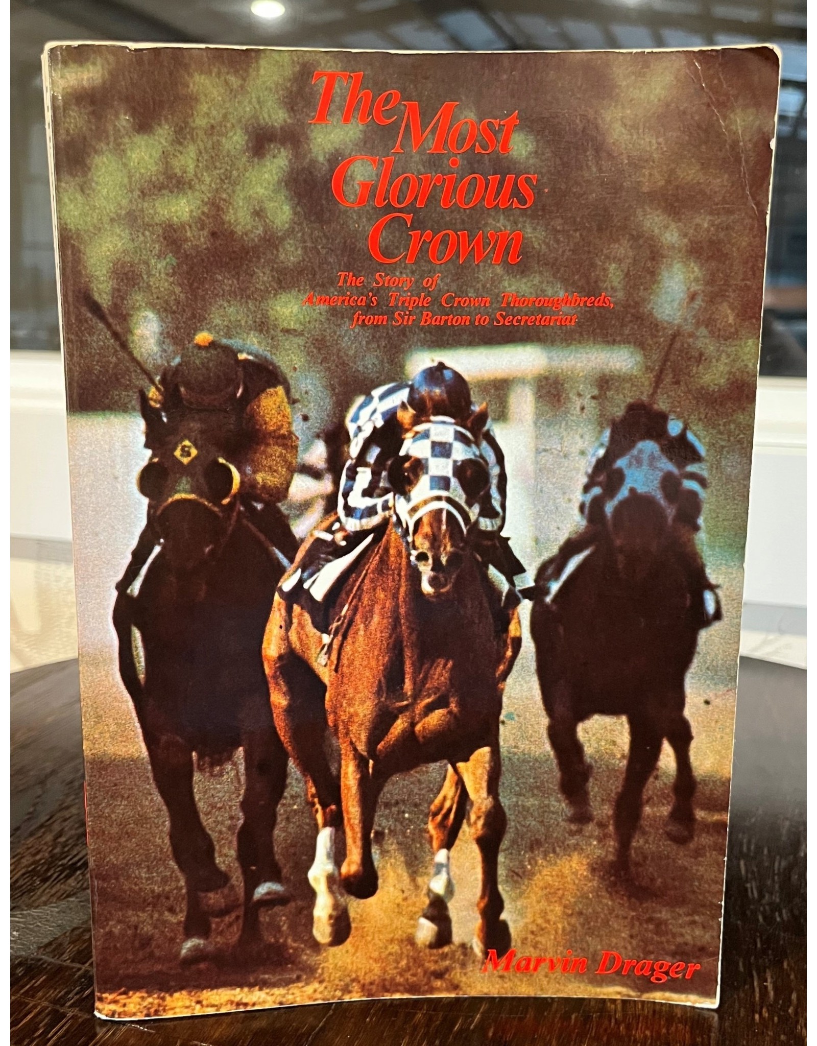 The Most Glorious Crown: The Story of America's Triple Crown Thoroughbreds, from Sir Barton to Secretariat