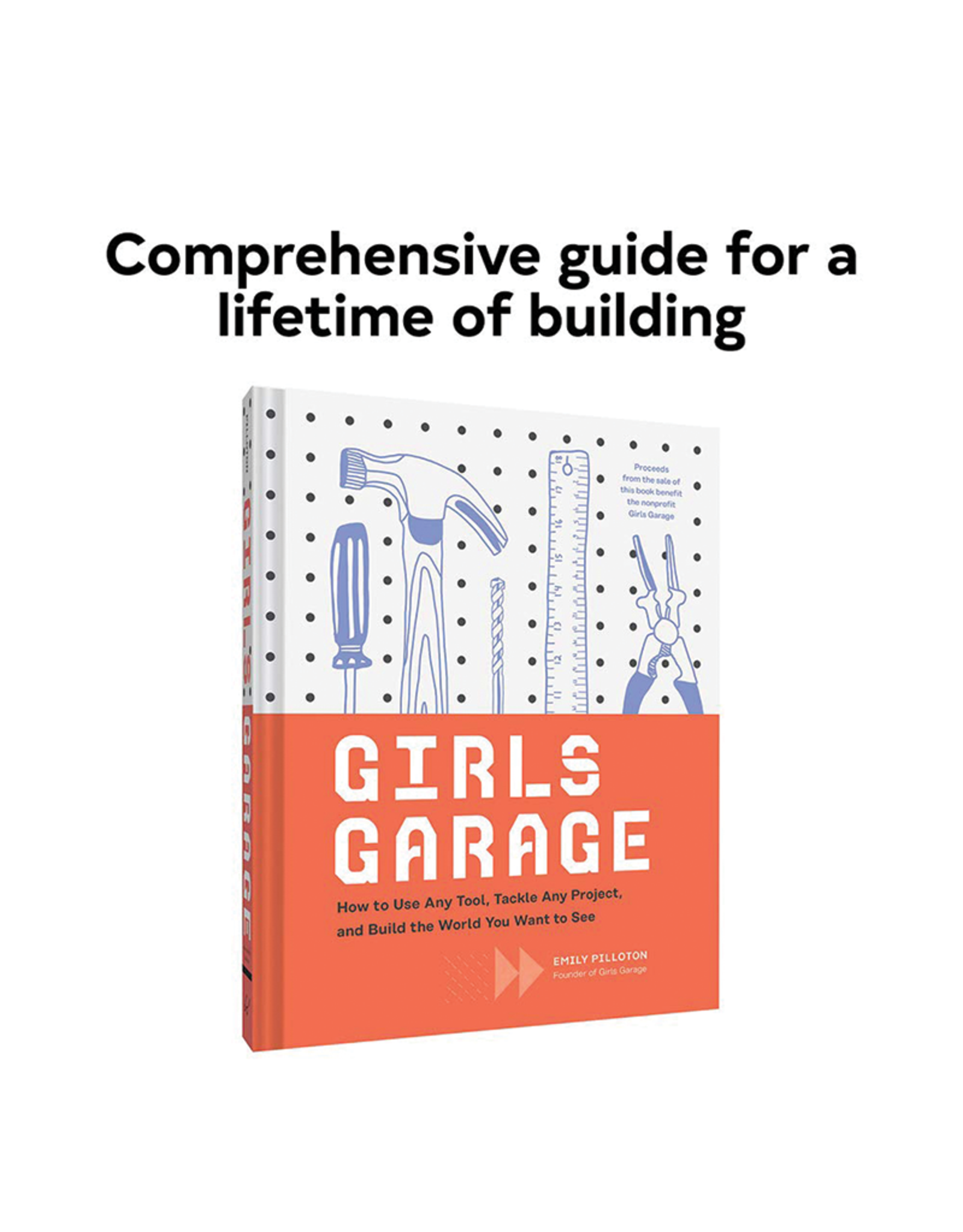 Girls Garage:  How to Use Any Tool, Tackle Any Project, and Build the World You Want to See
